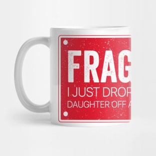 Fragile I Dropped My Daughter Off at College - Fragile Parent Mug